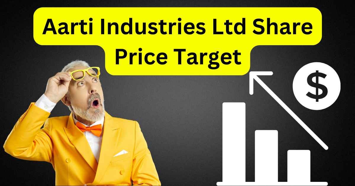 Aarti Industries Ltd Share Price Target Upto Share