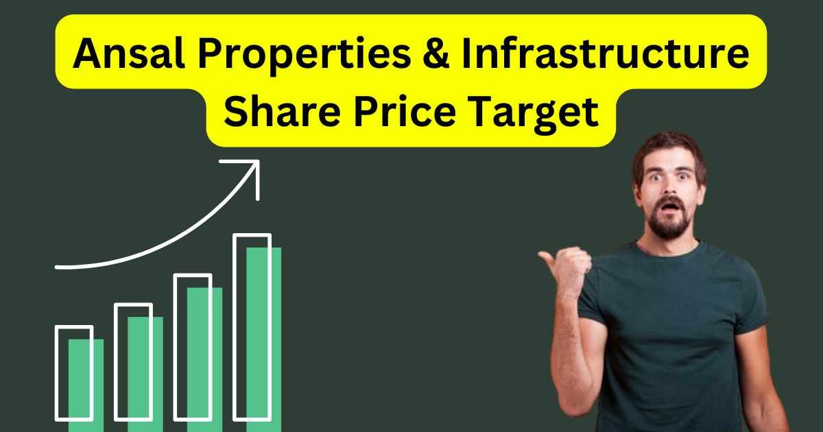 Ansal Properties & Infrastructure Share Price Target 2025 to 2030